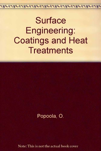 Surface Engineering Coatings And Heat Treatments The 1st International Surface Engineering And The 13th Ifhtse Congress 710 October 2002 Columbus Ohio O Popoola