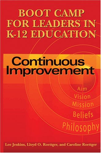 Boot Camp For Leaders In K12 Education Continuous Improvement 1st Edition Lloyd O Roettger