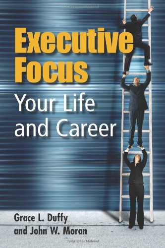 Executive Focus Your Life And Career Grace L Duffy John W Moran