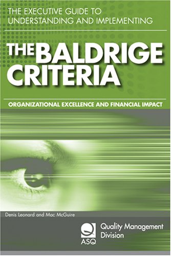 The Executive Guide To Understanding And Implementing The Baldrige Criteria Improve Revenue And Create Organizational Excellence Denis Leonard And Mac Mcguire