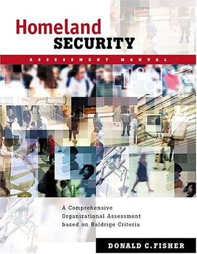 Homeland Security Assessment Manual A Comprehensive Organizational Assessment Based On Baldridge Criteria Fisher