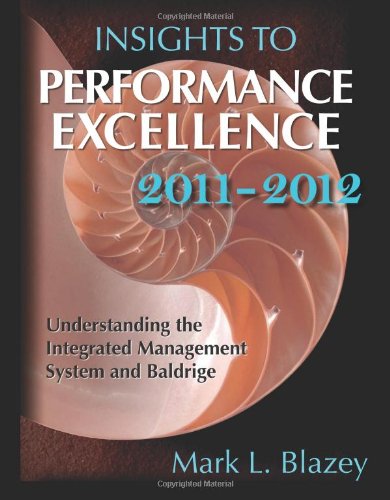 Insights To Performance Excellence 20112012 Understanding The Integrates Management System And Baldrige 20112012 Mark L Blazey