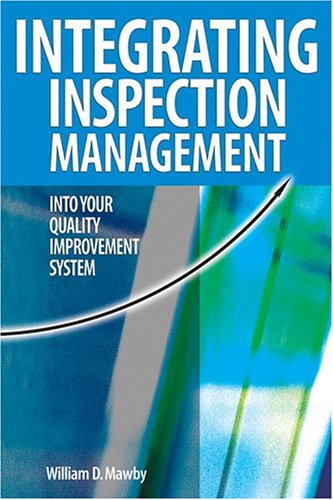 Integrating Inspection Management Into Your Quality Improvement System 1st Edition William D Mawby
