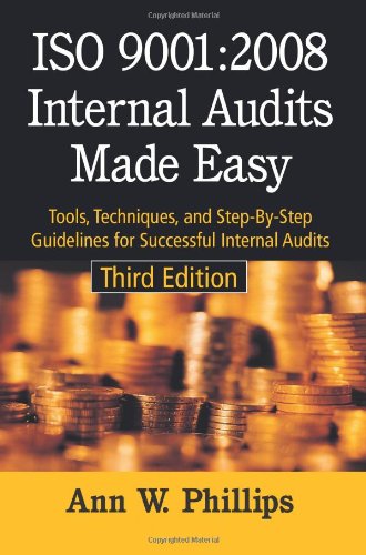 Iso 90012008 Internal Audits Made Easy Tools Techniques And Stepbystep Guidelines For Successful Internal Audits Third Edition Third Anne W Phillips