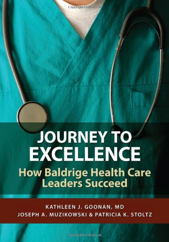 Journey To Excellence How Baldridge Health Care Leaders Succeed 1st Edition Kathleen J Goonan