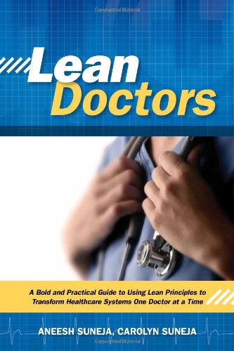 Lean Doctors A Bold And Practical Guide To Using Lean Principles To Transform Healthcare Systems One Doctor At A Time 1st Edition Aneesh Suneja With Carolyn Suneja