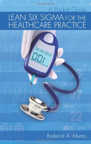Lean Six Sigma For The Healthcare Practice A Pocket Guide 1 Spi Roderick A Munro
