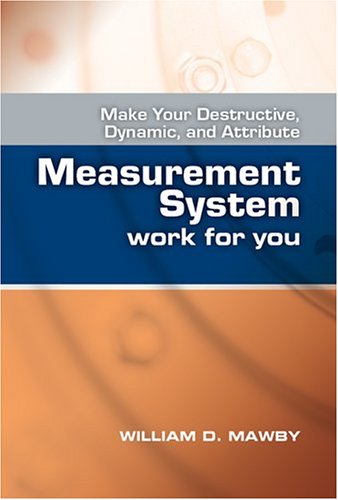 Make Your Destructive Dynamic And Attribute Measurement System Work For You 1st Edition William D Mawby