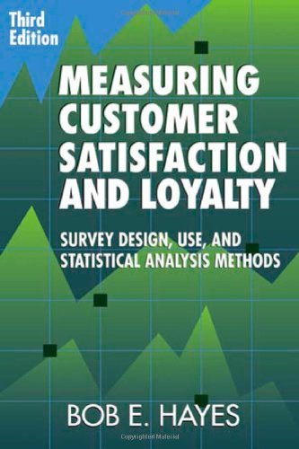 Measuring Customer Satisfaction And Loyalty Third Edition Survey Design Use And Statistical Analysis Methods 3rd Edition Bob E Hayes