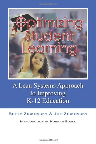 Optimizing Student Learning A Lean Systems Approach To Improving K12 Education Ziskovsky