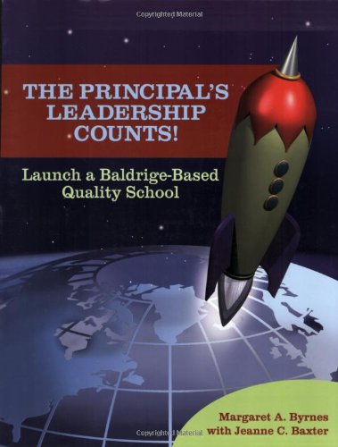 The Principals Leadership Counts Launch A Baldrigebased Quality School Margaret A Byrnes