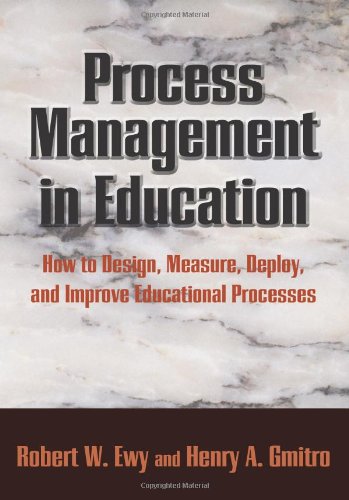 Process Management In Education How To Design Measure Deploy And Improve Organizational Processes Robert W Ewy And Henry A Gmitro