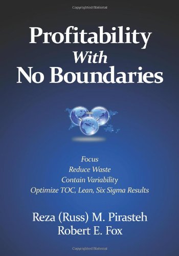 Profitability With No Boundaries Optimizing Toc Lean Six Sigma Results Focus Reduce Waste Contain Variability Reza Russ M Pirasteh And Robert E Fox