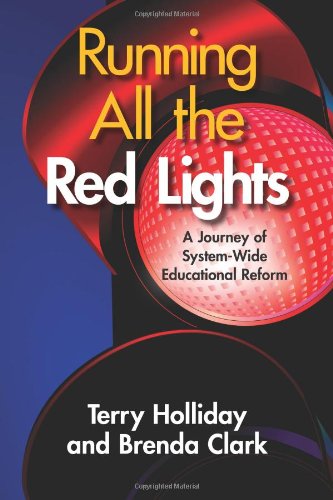 Running All The Red Lights A Journey Of Systemwide Educational Reform Terry Holliday And Brenda Clark