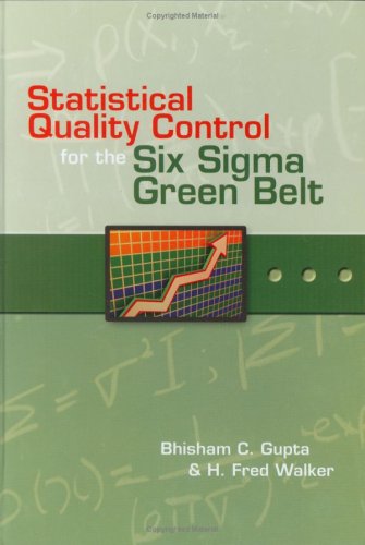 Statistical Quality Control For The Six Sigma Green Belt 1st Edition Bhisham C Gupta And H Fred Walker