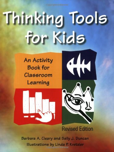 Thinking Tools For Kids An Activity Book For Classroom Learning Revised Edition Revised Sally J Duncan And Barbara A Cleary