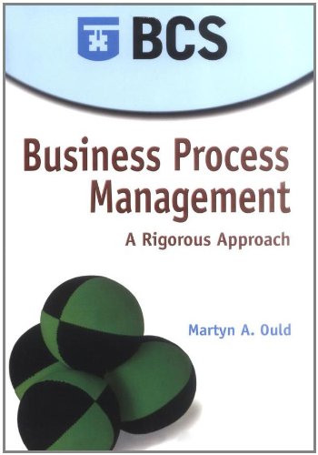 Business Process Management A Rigorous Approach Ould Martyn A