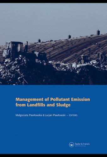 Management Of Pollutant Emission From Landfills And Sludge Selected Papers From The International Workshop On Management Of Pollutant Emission From Landfills And Sludge Kazimierz Dolny Poland 1619 September 2006 Pawowski