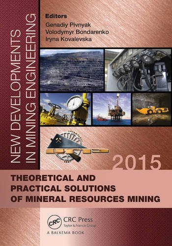 New Developments In Mining Engineering 2015 Theoretical And Practical Solutions Of Mineral Resources Mining Volodymyr Bondarenko