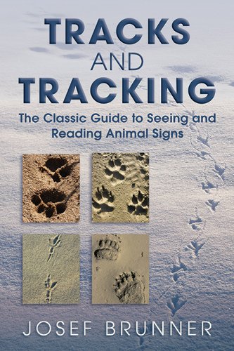 Tracks And Tracking The Classic Guide To Seeing And Reading Animal Signs Reprint Brunner