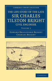 Life Story Of The Late Sir Charles Tilston Bright Civil Engineer Volume 2 Edward Brailsford Bright