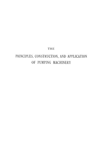 The Principles Construction And Application Of Pumping Machinery Steam And Water Pressure With Practical Illustrations Of Engines And Pumps Applied To Mining Town Water Supply Drainage Of Lands Etc Also Economy And Efficiency Trials Of Pumping Davey