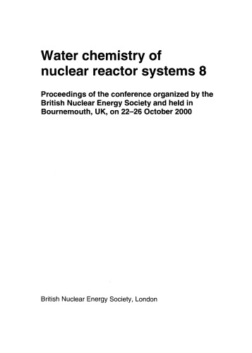 Water Chemistry Of Nuclear Reactor Systems 8 Proceedings Of The Conference Organized By The British Nuclear Energy Society And Held In Bournemouth Uk On 2226 October 2000 British Nuclear Energy Society
