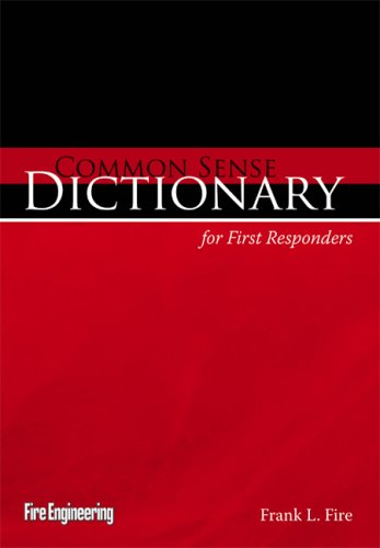 Common Sense Dictionary For First Responders 1st Edition Frank L Fire