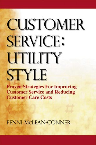 Customer Service Utility Style Proven Strategies For Improving Customer Service And Reducing Customer Care Costs Mcleanconner