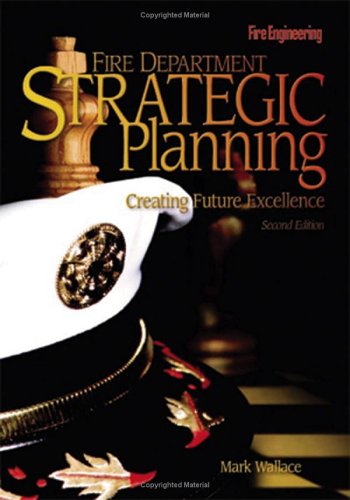 Fire Department Strategic Planning Creating Future Excellence 2nd Edition Wallace