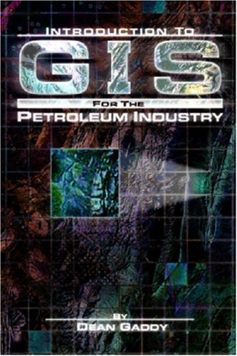Introduction To Gis For The Petroleum Industry Dean E Gaddy