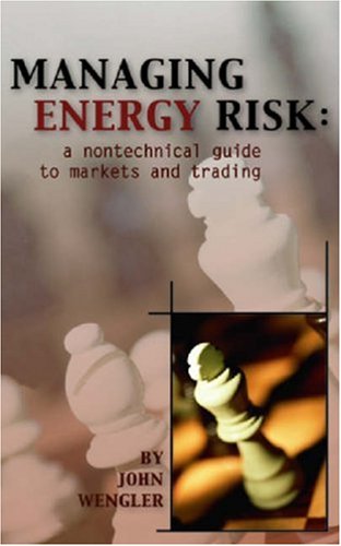 Managing Energy Risk A Nontechnical Guide To Markets And Trading 1st Wengler