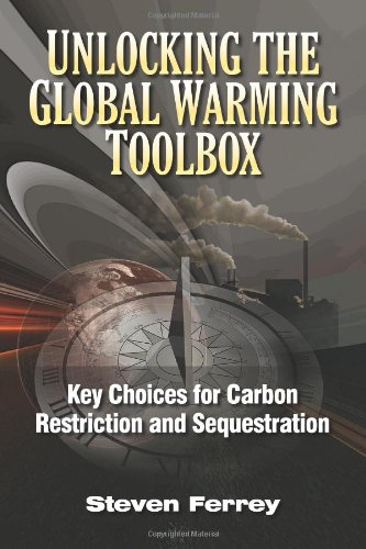 Unlocking The Global Warming Toolbox Key Choices For Carbon Restriction And Sequestration Ferrey