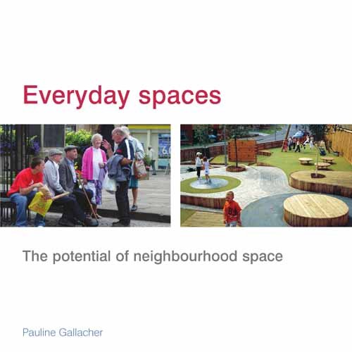 Everyday Spaces The Potential Of Neighbourhood Space Gallacher