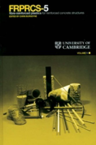 Frprcs5 Fibrereinforced Plastics For Reinforced Concrete Structures Proceedings Of The Fifth International Conference On Fibrereinforced Plastics For Reinforced Concrete Structures Cambridge Uk 1618 July 2001 C J Burgoyne