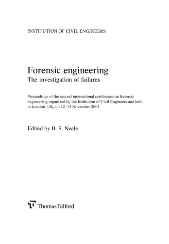 Forensic Engineering The Investigation Of Failures Proceedings Of The Second International Conference On Forensic Engineering Organized By The Institution Of Civil Engineers And Held In London Uk On 1213 November 2001 Neale