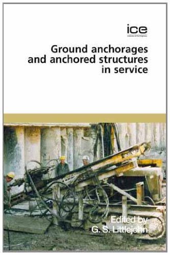 International Conference On Ground Anchorages And Anchored Structures In Service Proceedings Of The Two Day International Conference Organised By The Institution Of Civil Engineers And Held In London On 26th And 27th November 2007 Littlejohn