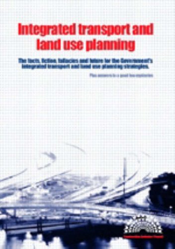 Integrated Transport And Land Use Planning The Facts Fiction Fallacies And Future Of The Governments Integrated Transport And Land Use Planning Strategies Plus Answers To A Good Few Mysteries Construction Industry Council
