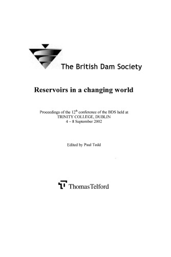 Reservoirs In A Changing World Proceedings From The 12th International Conference Organised By The British Dam Society Held At Trinity College Dublin 48 September 2002 Society British Dam Tedd Paul
