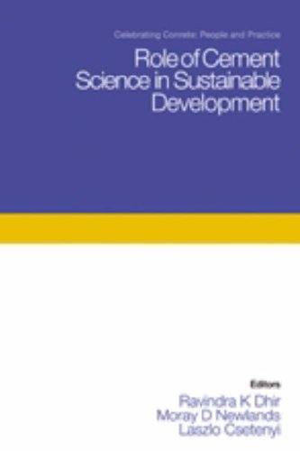 Role Of Cement Science In Sustainable Development Proceedings Of The International Symposium Held At The University Of Dundee Scotland Uk On 34 September 2003 Csetenyi