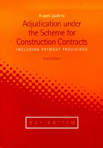 A Users Guide To Adjudication Under The Scheme 2nd G Cottram