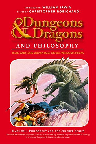 Dungeons And Dragons And Philosophy Read And Gain Advantage On All Wisdom Checks 1st Edition Christopher Robichaud