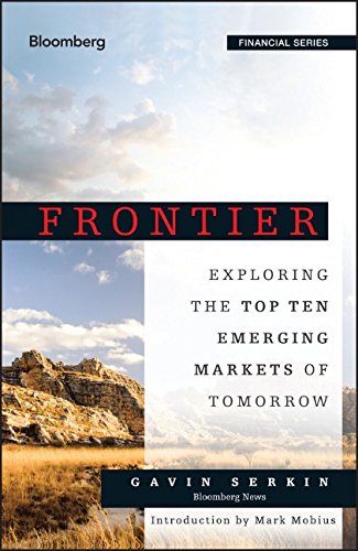 Frontier Exploring The Top Ten Emerging Markets Of Tomorrow 1st Edition Serkin