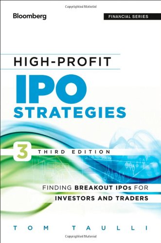 Highprofit Ipo Strategies Finding Breakout Ipos For Investors And Traders 3rd Edition Tom Taulli