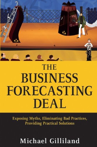 The Business Forecasting Deal Exposing Myths Eliminating Bad Practices Providing Practical Solutions 1st Edition Gilliland