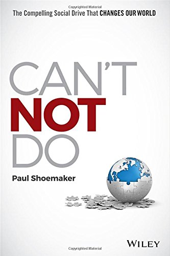 Cant Not Do The Compelling Social Drive That Changes Our World 1st Edition Paul Shoemaker