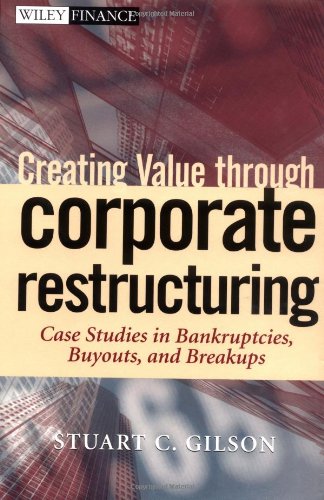 Creating Value Through Corporate Restructuring Case Studies In Bankruptcies Buyouts And Breakups 1st Edition Stuart C Gilson