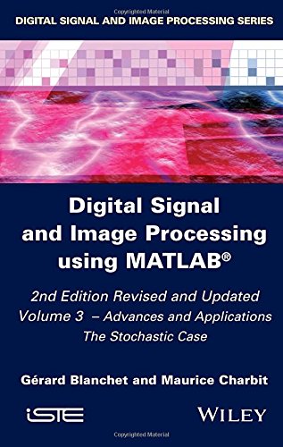 Digital Signal And Image Processing Using Matlab Volume 3 Advances And Applications The Stochastic Case 2nd Edition Blanchet