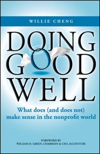 Doing Good Well What Does And Does Not Make Sense In The Nonprofit World 1st Edition Willie Cheng