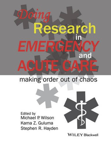 Doing Research In Emergency And Acute Care Making Order Out Of Chaos 1st Edition Michael P Wilson